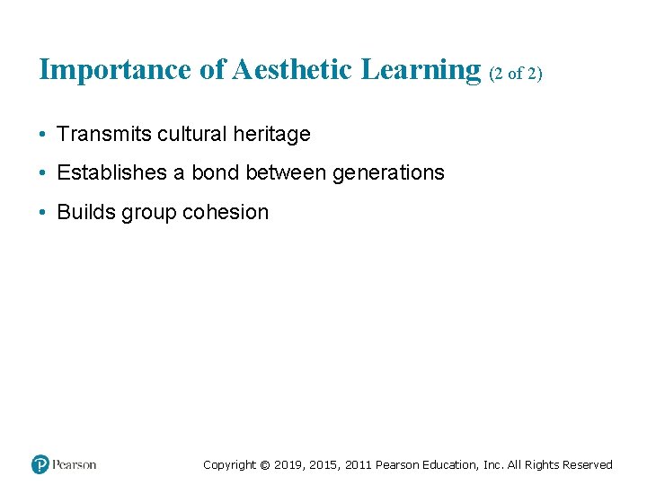 Importance of Aesthetic Learning (2 of 2) • Transmits cultural heritage • Establishes a