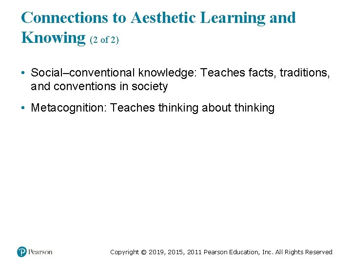 Connections to Aesthetic Learning and Knowing (2 of 2) • Social–conventional knowledge: Teaches facts,