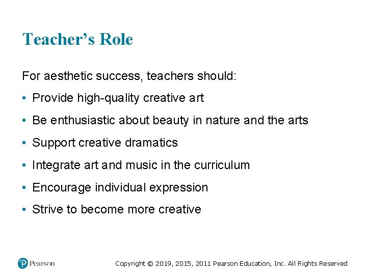 Teacher’s Role For aesthetic success, teachers should: • Provide high-quality creative art • Be