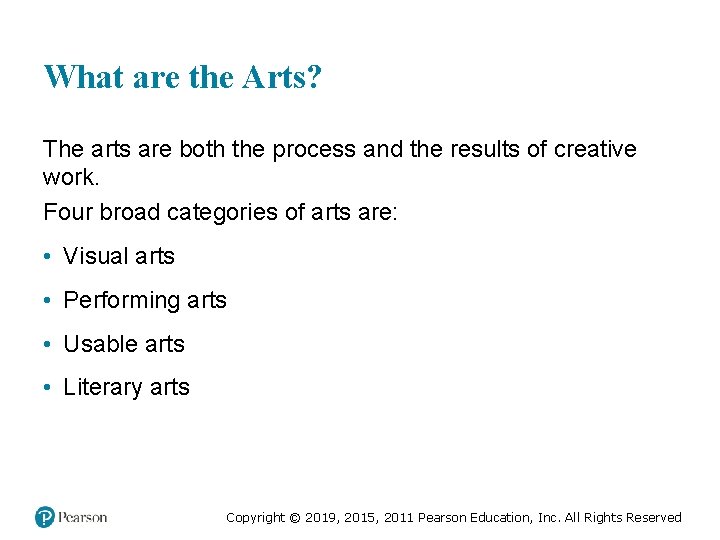 What are the Arts? The arts are both the process and the results of