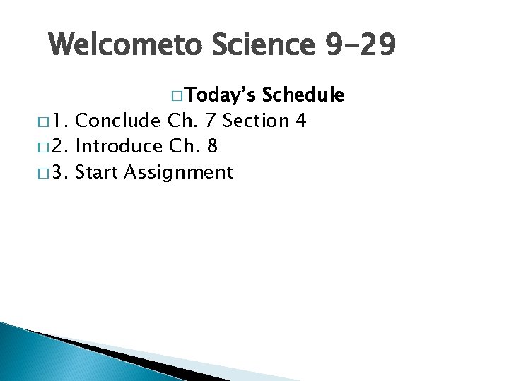 Welcometo Science 9 -29 � Today’s Schedule � 1. Conclude Ch. 7 Section 4