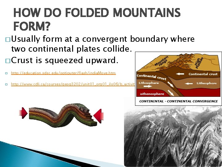 HOW DO FOLDED MOUNTAINS FORM? � Usually form at a convergent boundary where two
