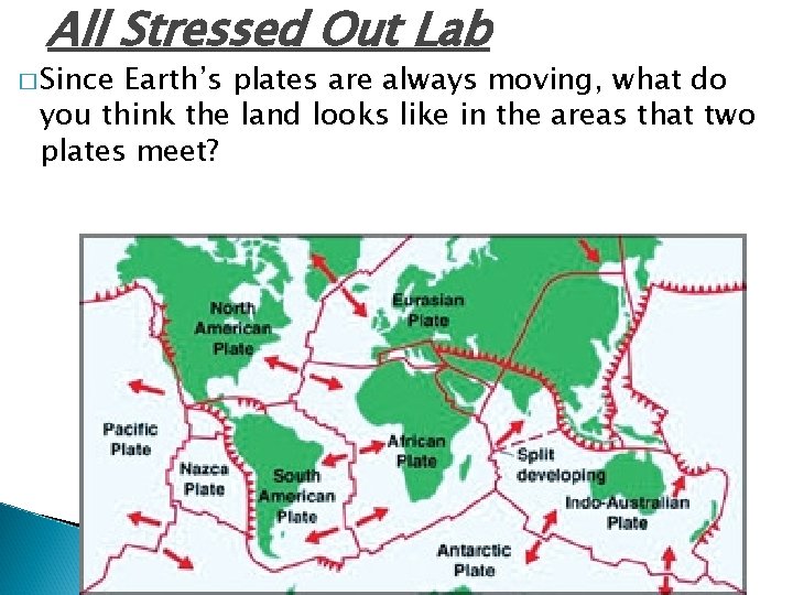 All Stressed Out Lab � Since Earth’s plates are always moving, what do you