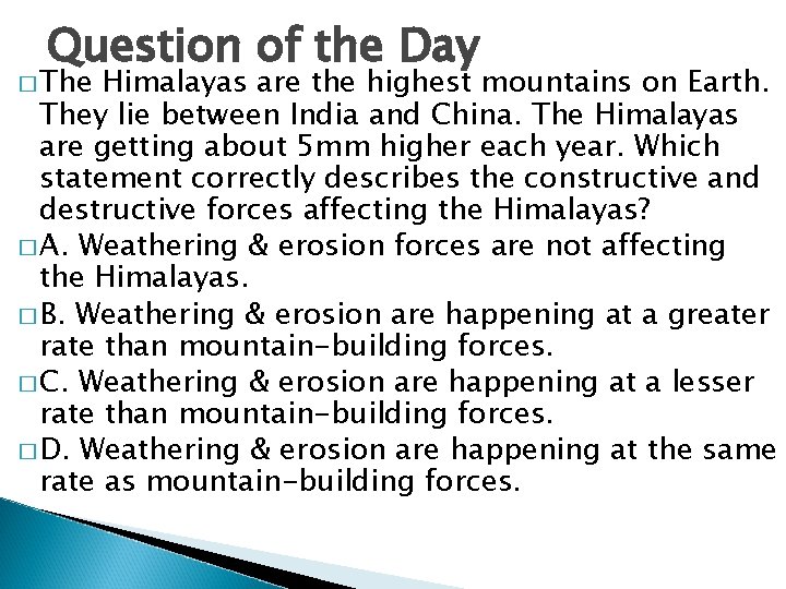 Question of the Day � The Himalayas are the highest mountains on Earth. They