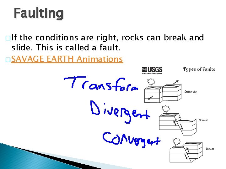 Faulting � If the conditions are right, rocks can break and slide. This is