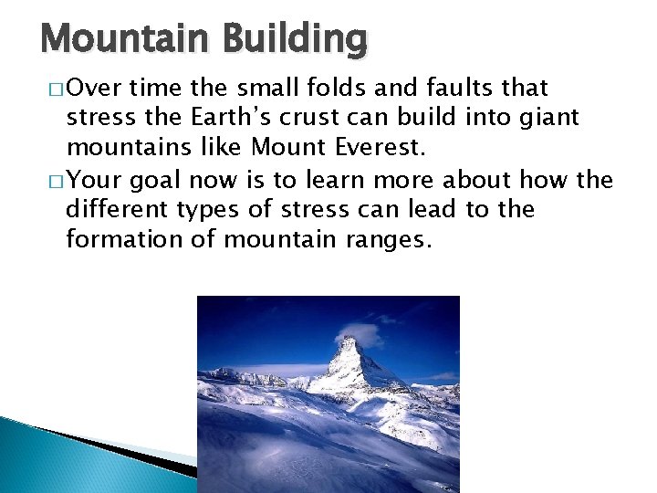 Mountain Building � Over time the small folds and faults that stress the Earth’s