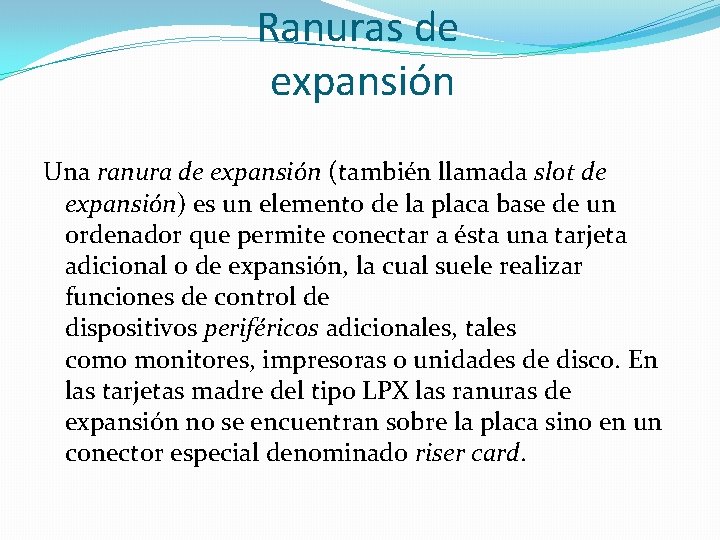 Ranuras de expansión Una ranura de expansión (también llamada slot de expansión) es un