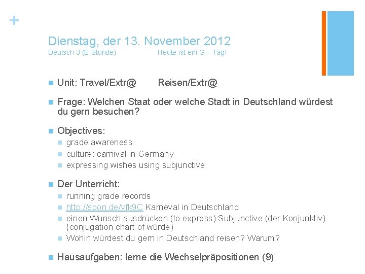 + Dienstag, der 13. November 2012 Deutsch 3 (B Stunde) Heute ist ein G