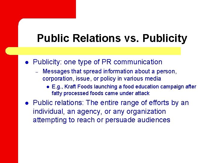 Public Relations vs. Publicity l Publicity: one type of PR communication – Messages that
