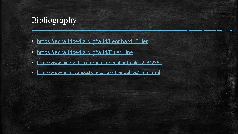 Bibliography ▪ https: //en. wikipedia. org/wiki/Leonhard_Euler ▪ https: //en. wikipedia. org/wiki/Euler_line ▪ http: //www. Bibliography ▪ https: //en. wikipedia. org/wiki/Leonhard_Euler ▪ https: //en. wikipedia. org/wiki/Euler_line ▪ http: //www.