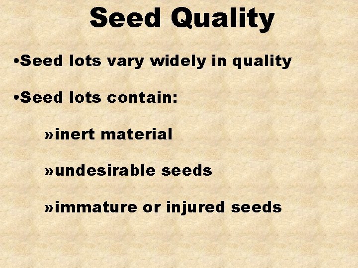 Seed Quality • Seed lots vary widely in quality • Seed lots contain: »