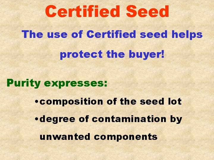 Certified Seed The use of Certified seed helps protect the buyer! Purity expresses: •