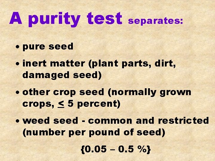 A purity test separates: · pure seed · inert matter (plant parts, dirt, damaged