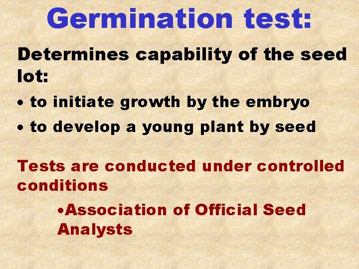 Germination test: Determines capability of the seed lot: · to initiate growth by the