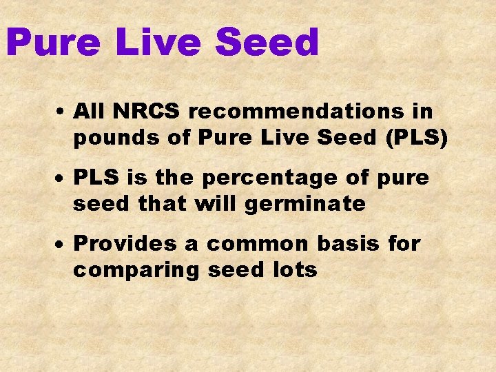 Pure Live Seed • All NRCS recommendations in pounds of Pure Live Seed (PLS)