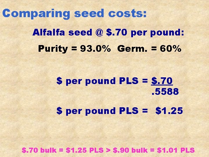 Comparing seed costs: Alfalfa seed @ $. 70 per pound: Purity = 93. 0%