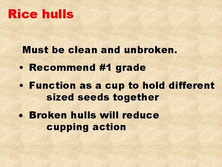 Rice hulls Must be clean and unbroken. • Recommend #1 grade • Function as