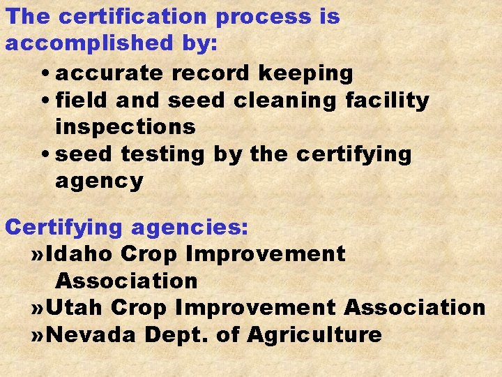 The certification process is accomplished by: • accurate record keeping • field and seed