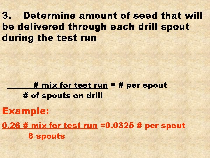 3. Determine amount of seed that will be delivered through each drill spout during