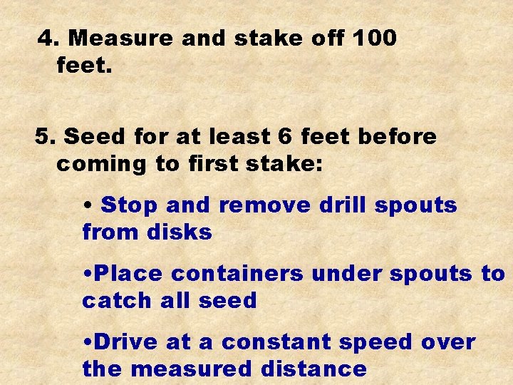 4. Measure and stake off 100 feet. 5. Seed for at least 6 feet
