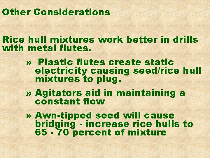 Other Considerations Rice hull mixtures work better in drills with metal flutes. » Plastic