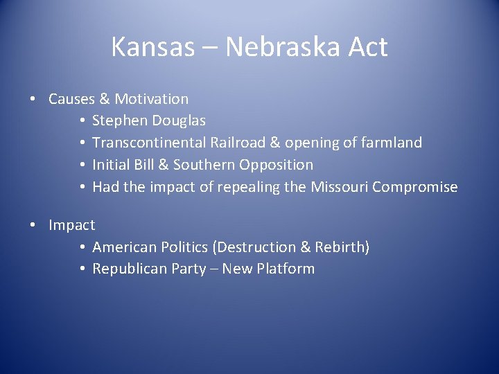 Kansas – Nebraska Act • Causes & Motivation • Stephen Douglas • Transcontinental Railroad