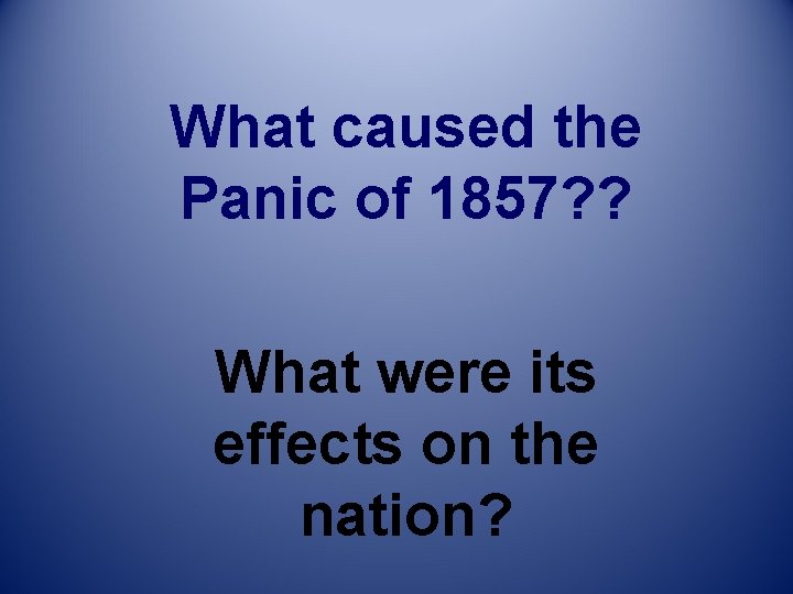 What caused the Panic of 1857? ? What were its effects on the nation?