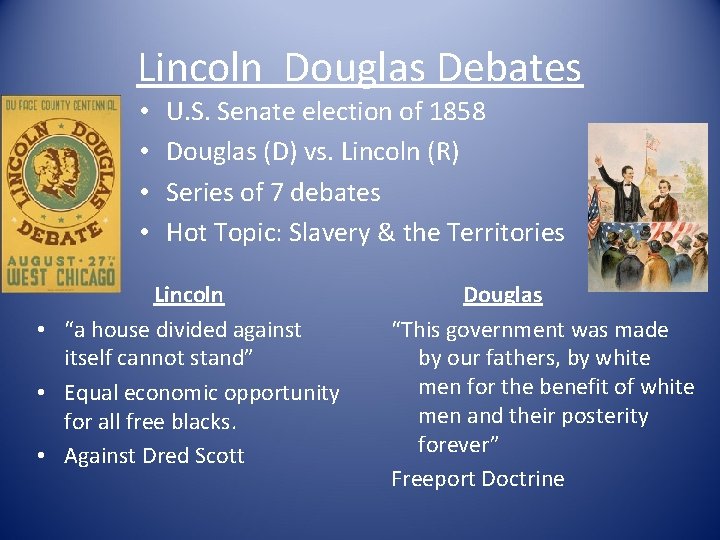 Lincoln Douglas Debates • • U. S. Senate election of 1858 Douglas (D) vs.