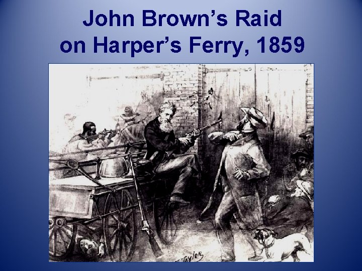 John Brown’s Raid on Harper’s Ferry, 1859 