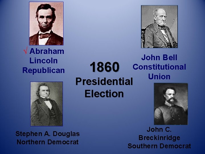 √ Abraham Lincoln Republican 1860 John Bell Constitutional Union Presidential Election Stephen A. Douglas