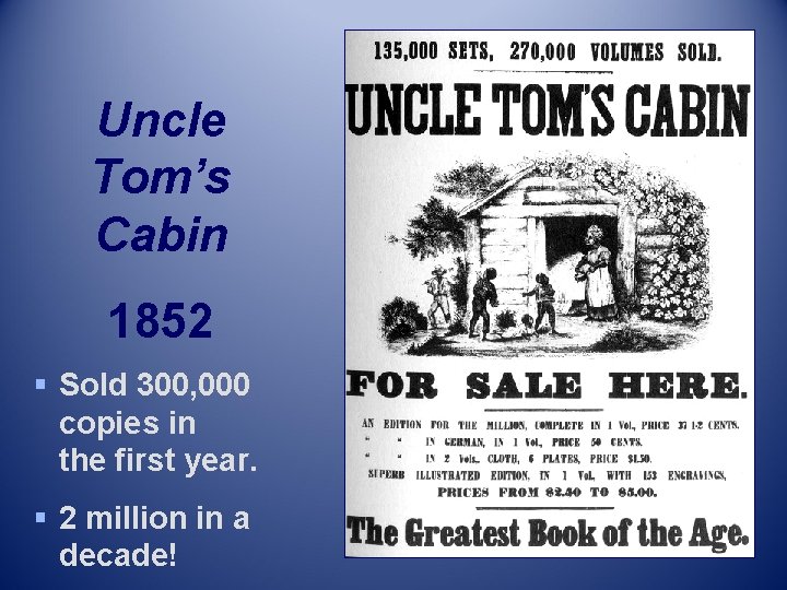 Uncle Tom’s Cabin 1852 § Sold 300, 000 copies in the first year. §