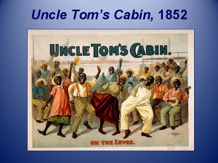 Uncle Tom’s Cabin, 1852 