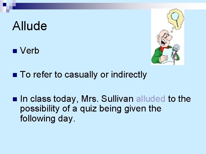 Allude n Verb n To refer to casually or indirectly n In class today,