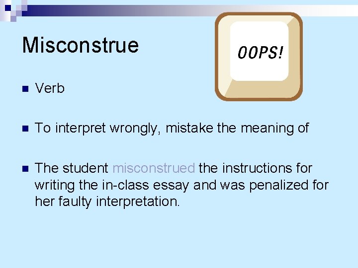 Misconstrue n Verb n To interpret wrongly, mistake the meaning of n The student