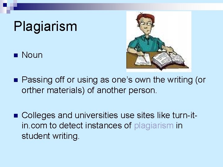 Plagiarism n Noun n Passing off or using as one’s own the writing (or