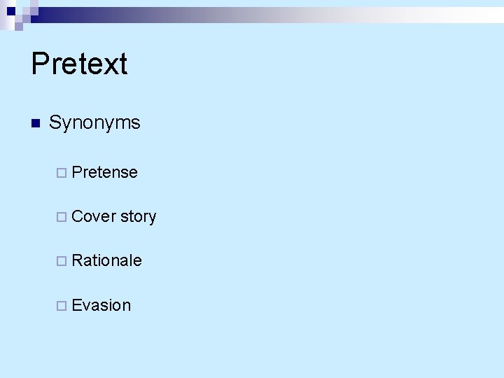 Pretext n Synonyms ¨ Pretense ¨ Cover story ¨ Rationale ¨ Evasion 