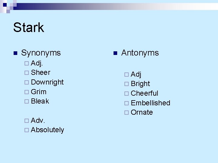 Stark n Synonyms n Antonyms ¨ Adj. ¨ Sheer ¨ Downright ¨ Grim ¨