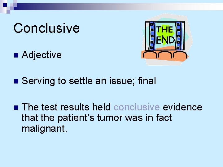 Conclusive n Adjective n Serving to settle an issue; final n The test results