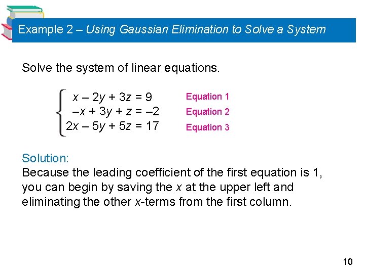 Example 2 – Using Gaussian Elimination to Solve a System Solve the system of