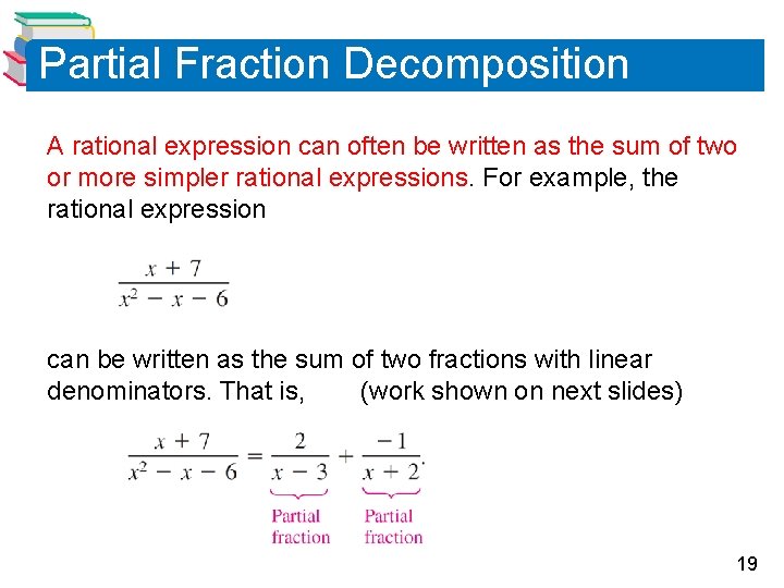 Partial Fraction Decomposition A rational expression can often be written as the sum of