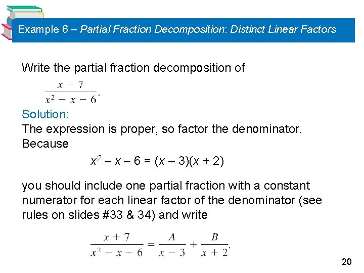 Example 6 – Partial Fraction Decomposition: Distinct Linear Factors Write the partial fraction decomposition