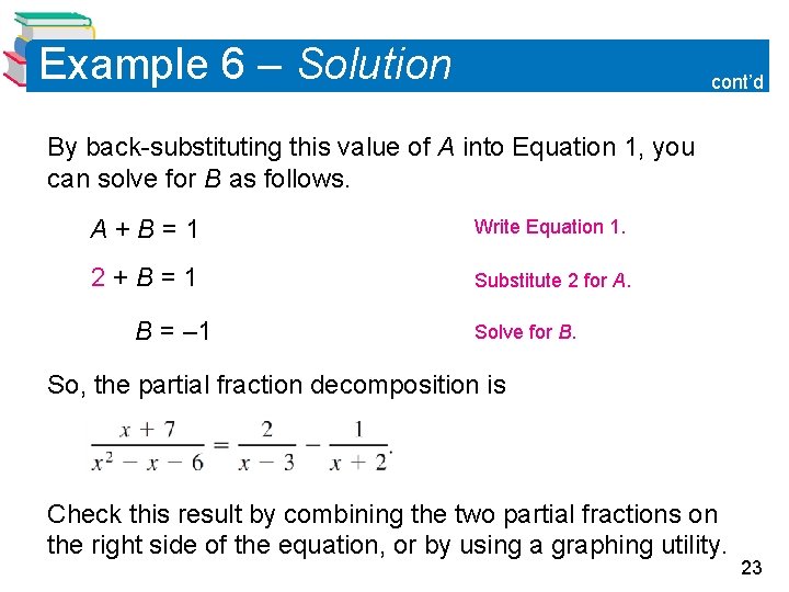 Example 6 – Solution cont’d By back-substituting this value of A into Equation 1,