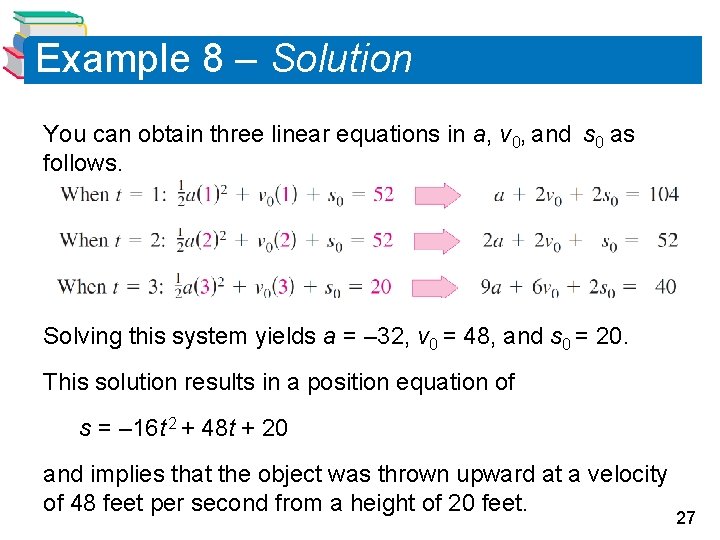 Example 8 – Solution You can obtain three linear equations in a, v 0,