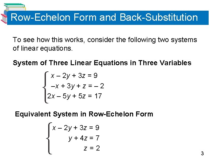 Row-Echelon Form and Back-Substitution To see how this works, consider the following two systems