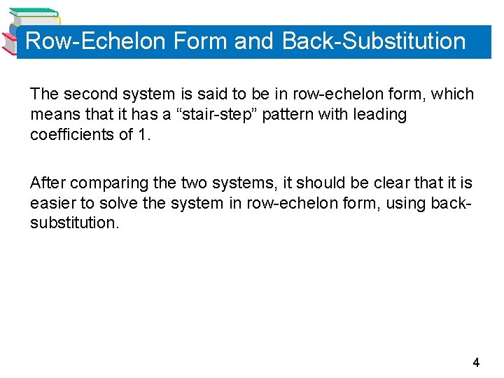 Row-Echelon Form and Back-Substitution The second system is said to be in row-echelon form,