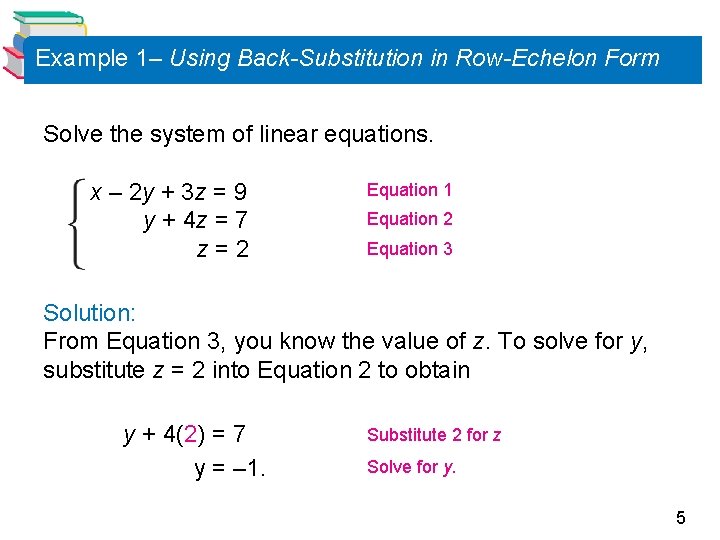 Example 1– Using Back-Substitution in Row-Echelon Form Solve the system of linear equations. x