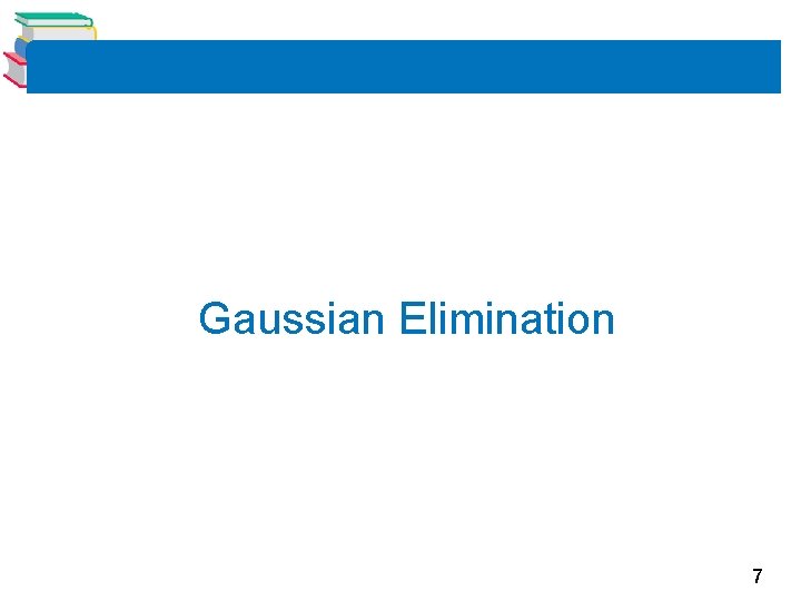 Gaussian Elimination 7 