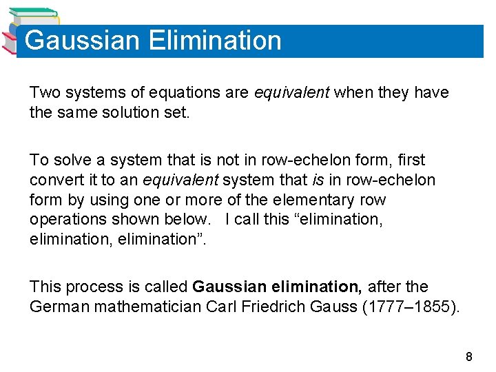 Gaussian Elimination Two systems of equations are equivalent when they have the same solution