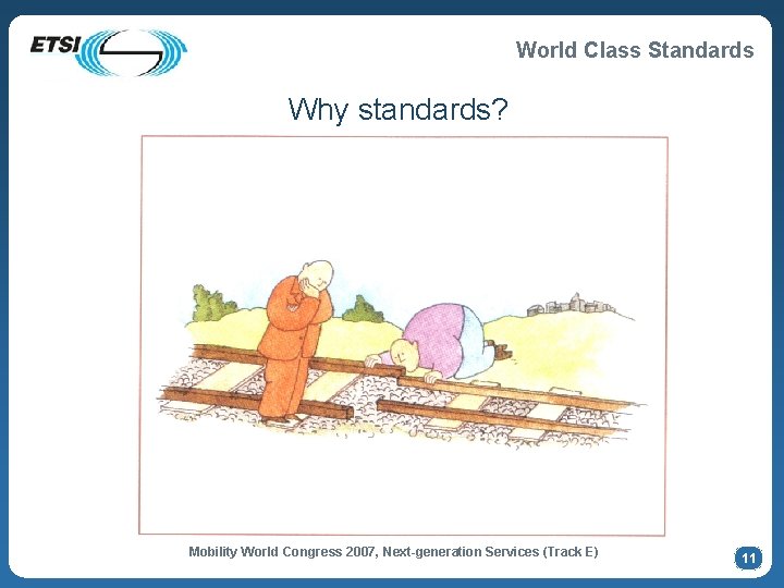 World Class Standards Why standards? Mobility World Congress 2007, Next-generation Services (Track E) 11