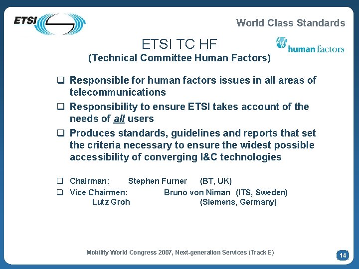 World Class Standards ETSI TC HF (Technical Committee Human Factors) q Responsible for human